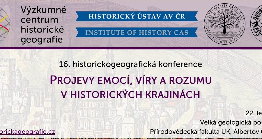 16. historickogeografická konference “Projevy emocí, víry a rozumu v historických krajinách”