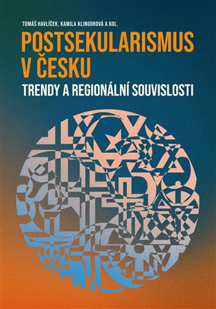 Nová publikace – Tomáš Havlíček, Kamila Klingorová a kol. POSTSEKULARISMUS V ČESKU