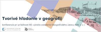 Tvorivé hľadanie v geografii – 80 let Geografického ústavu SAV v Bratislavě